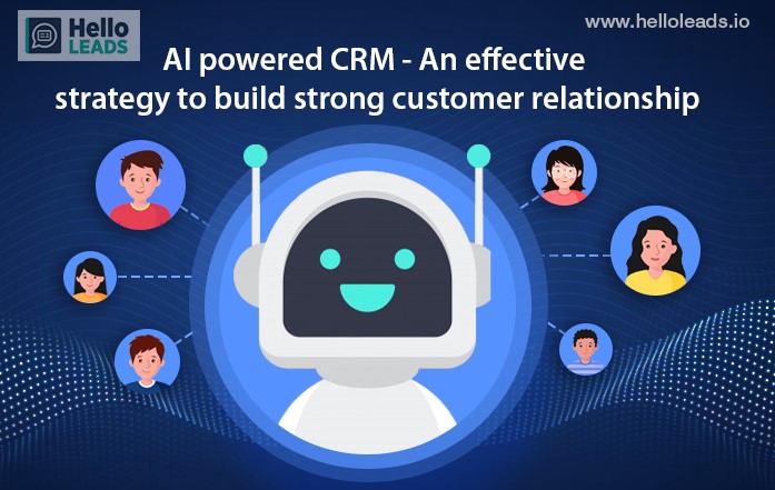 Ai Powered Crm An Effective Strategy To Build Strong Customer