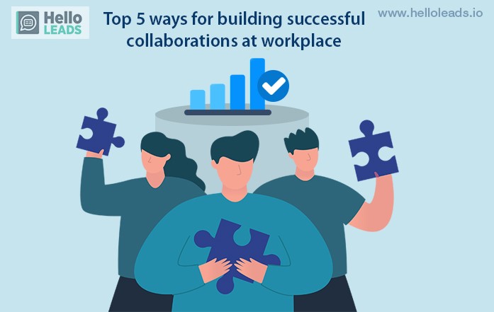 Top 5 ways for building successful collaborations at workplace ...